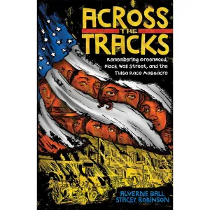 Across the Tracks: Remembering the Tulsa Race Massacre and Black Wall Street